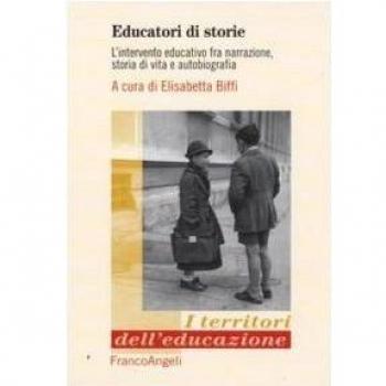 Educatori di storie. L'intervento educativo fra narrazione, storia di vita e autobiografia