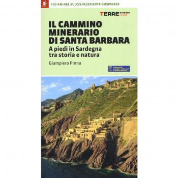 Il cammino minerario di santa Barbara. A piedi in Sardegna tra storia e natura