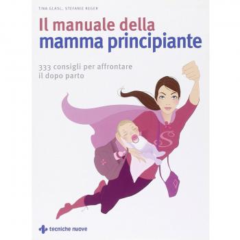 Il manuale della mamma principiante. 333 consigli per affrontare il dopo parto