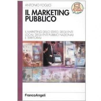 Il marketing pubblico. Il marketing dello Stato, degli enti locali, degli enti pubblici nazionali e territoriali