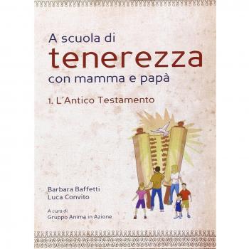 A scuola di tenerezza con mamma e papà. L'Antico Testamento (Vol. 1)