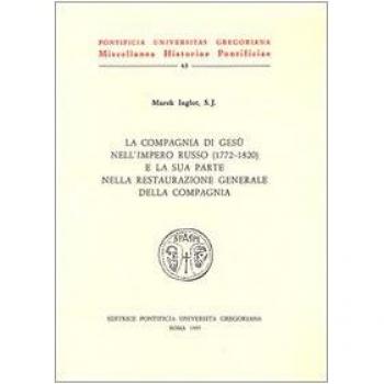 La compagnia di Gesù nell'impero russo e la sua parte nella restaurazione generale della Compagnia (1772-1820)