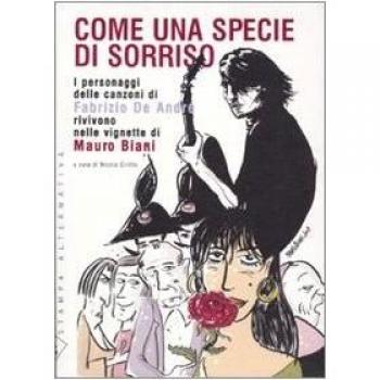 Come una specie di sorriso. I personaggi delle canzoni di Fabrizio De André rivivono nelle vignette di Mauro Biani. Con 15 tavole