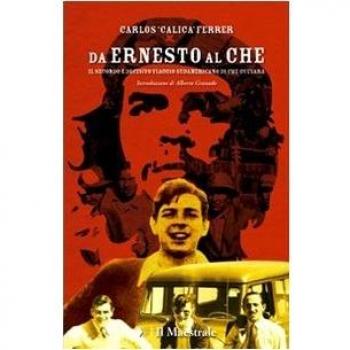 Da Ernesto al Che. Il secondo e decisivo viaggio sudamericano di Che Guevara