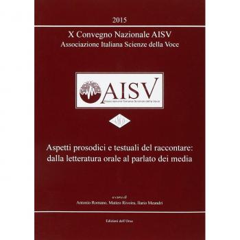 10° Convegno nazionale AISV Associazione Italiana Scienze della Voce. Aspetti prosodici e testuali del raccontare... Con CD-ROM