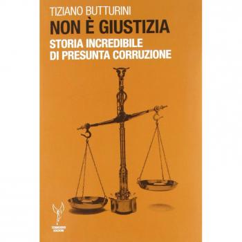 Non è giustizia. Storia incredibile di presunta corruzione