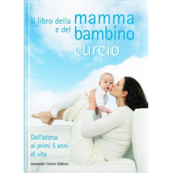 Il libro della mamma e del bambino. Dall'attesa ai primi 5 anni di vita