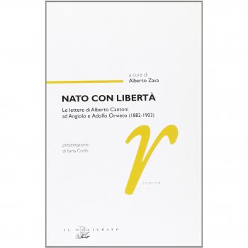 Nato con libertà. Le lettere di Alberto Cantoni ad Angiolo e Adolfo Orvieto (1882-1903)