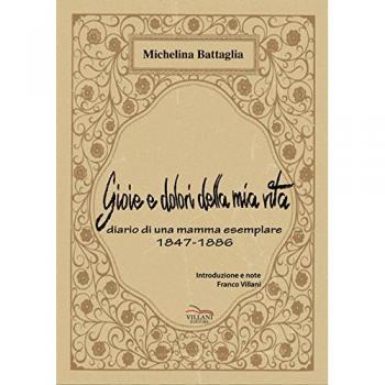 Gioia e dolori della mia vita. Diario di una madre esemplare (1847-1886)