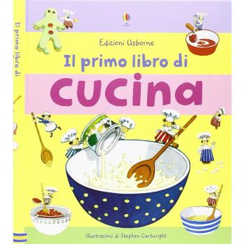 Il primo libro di cucina. Ediz. illustrata