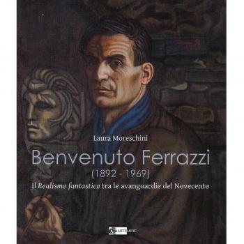 Benvenuto Ferrazzi (1892-1969). Il realismo fantastico tra le avanguardue del Novecento. Ediz. illustrata
