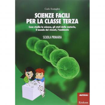 Scienze facili per la classe terza. Cosa studia la scienza, gli stati della materia, il mondo dei viventi, l'ambiente. Scuola primaria. Con aggiornamento online