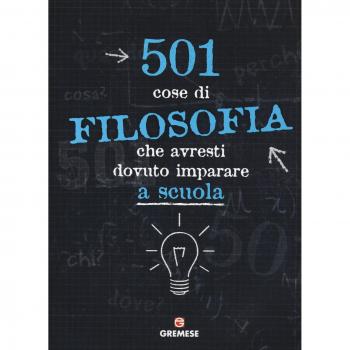 501 cose di filosofia che avresti dovuto imparare a scuola