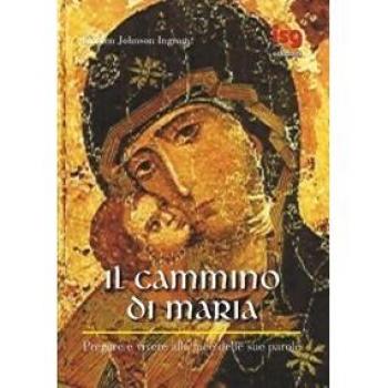 Il cammino di Maria. Pregare e vivere alla luce delle sue parole