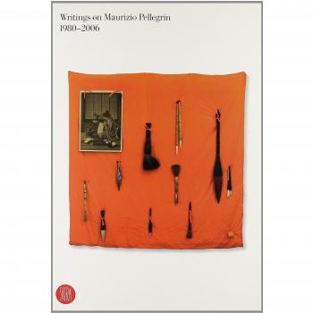 Writings on Maurizio Pellegrin 1980-2006. Ediz. italiana e inglese