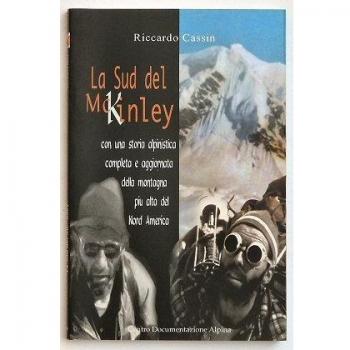 La sud del McKinley. Con una storia alpinistica completa e aggiornata della montagna più alta del nord America