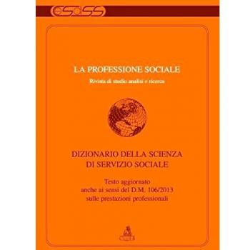 La professione sociale. Dizionario della scienza di servizio sociale (2013) (Vol. 1)