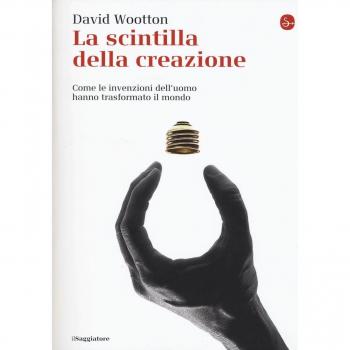 La scintilla della creazione. Come le invenzioni dell'uomo hanno trasformato il mondo