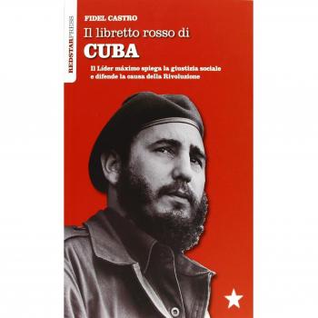 Il libretto rosso di Cuba. Il Líder Maximo spiega la giustizia sociale e difende la causa della rivoluzione