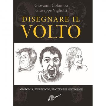 Disegnare il volto. Anatomia, espressioni, emozioni e sentimenti. Ediz. illustrata