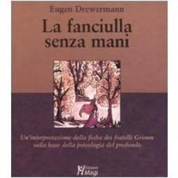 La fanciulla senza mani. Un'interpretazione della fiaba dei fratelli Grimm sulla base della psicologia del profondo