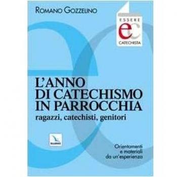 L'anno di catechismo in parrocchia. Ragazzi, catechisti, genitori. Orientamenti e materiali da un'esperienza.