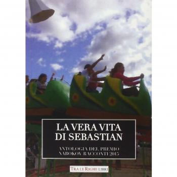 La vera vita di Sebastian. Antologia del premio Nabokov. Racconti 2015