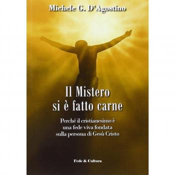 Il mistero si è fatto carne. Perchè il cristianesimo è una fede viva fondata sulla persona di Gesù Cristo