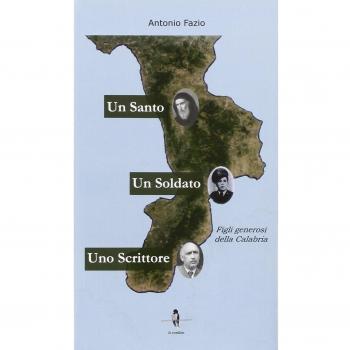 Un santo, un soldato, uno scrittore. Figli generosi della Calabria
