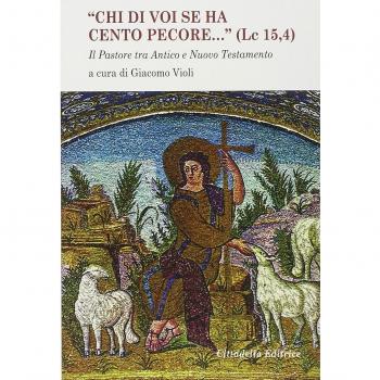 Â«Chi di voi se ha cento pecore... (LC 15,4)Â». Il pastore tra Antico e Nuovo Testamento
