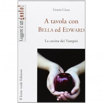 A tavola con Bella ed Edward. La cucina dei Vampiri
