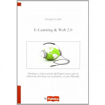 E-learning & web 2.0. Strategie e innovazione dell'open souce per la riduzione del drop out scolastico, il caso Moodle