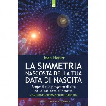 La simmetria nascosta della tua data di nascita. Scopri il tuo progetto di vita nella tua data di nascita