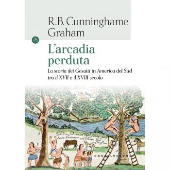 L'arcadia perduta. La storia dei gesuiti in America del Sud tra il XVII e il XVIII secolo