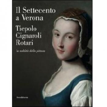 Il Settecento a Verona. Tiepolo, Cignaroli, Rotari. La nobiltà della pittura. Catalogo della mostra (Verona, 26 novembre 2011-9 aprile 2012). Ediz. illustrata