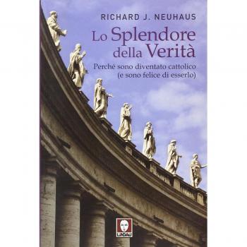 Lo splendore della verità. Perché sono diventato cattolico (e sono felice di esserlo)