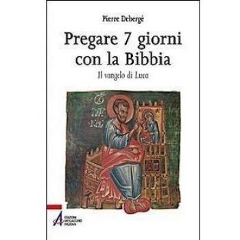 Pregare 7 giorni con la Bibbia. Il vangelo di Luca