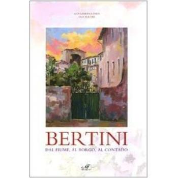 Bertini. Dal fiume, dal borgo, al contado. Catalogo della mostra (Lastra a Signa, 17 ottobre-22 novembre 2009)