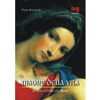 Madre della vita. Di festa in festa con Maria