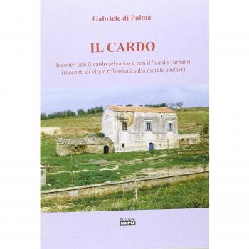Il cardo. Incontri con il cardo selvatico e con il «cardo» urbano (racconti di vita e riflessioni sulla morale sociale)