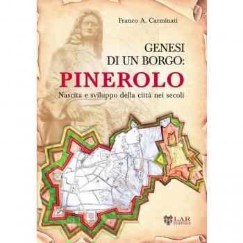 Genesi di un borgo. Pinerolo. Nascita e sviluppo della città nei secoli