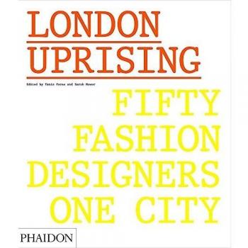 London uprising. Fifty fashion designers, one city. Ediz. a colori