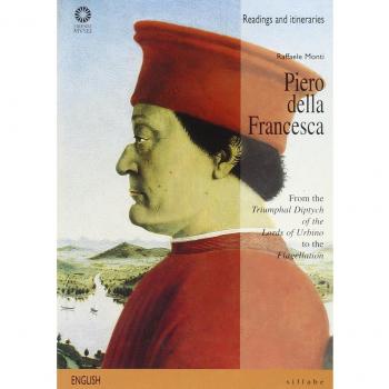 Piero della Francesca. From the «Triumphal diptych of the lords of Urbino» to the «Flagellation». Ediz. illustrata