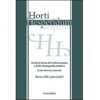 Horti hesperidum, Roma 2011, fascicolo I. Studi di storia del collezionismo e della storiografia artistica