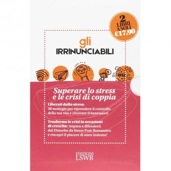 Gli irrinunciabili: Superare lo stress e le crisi di coppia: Amore, sesso e crisi. Come sopravvivere al disturbo da stress post-romantico-Vincere lo stress. 50 strategie per ritrovare il benessere