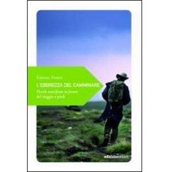 L'ebrezza del camminare. Piccolo manifesto in favore del viaggio ...