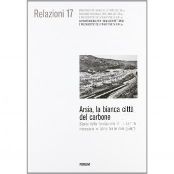 Arsia, la bianca città del carbone. Storia della fondazione di un centro minerario in Istria fra le due guerre