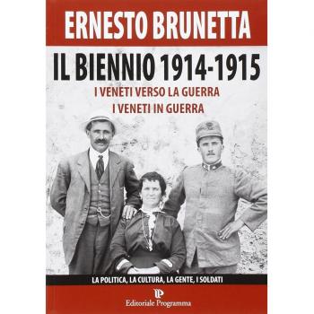 Il biennio 1914-1915. I veneti verso la guerra i veneti in guerra. La politica, la cultura, la gente, i soldati