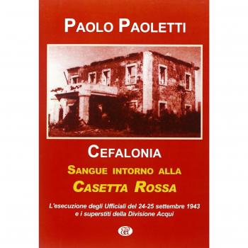 Cefalonia. Sangue intorno alla casetta rossa. La fucilazione degli ufficiali della divisione Acqui. 24-25 settembre 1943