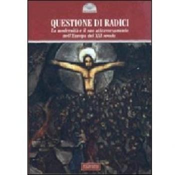 Questione di radici. La modernità e il suo attraversamento nell'Europa del XXI secolo